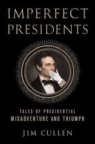 imperfect presidents tales of presidential misadventure and triumph Epub