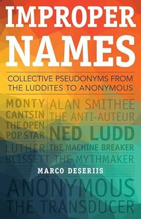 improper names collective pseudonyms from the luddites to anonymous a quadrant book PDF