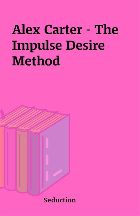 impulsive desire method alex carter Ebook Kindle Editon