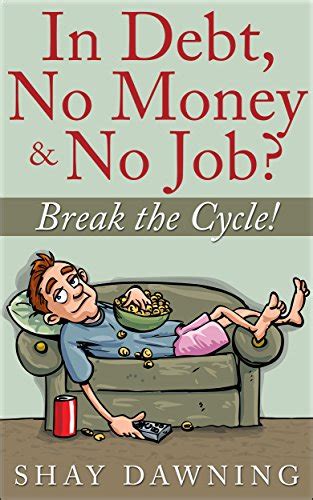 in debt no money and no job? break the cycle Kindle Editon