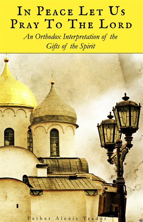 in peace let us pray to the lord an orthodox interpretation of the gifts of the spirit Reader