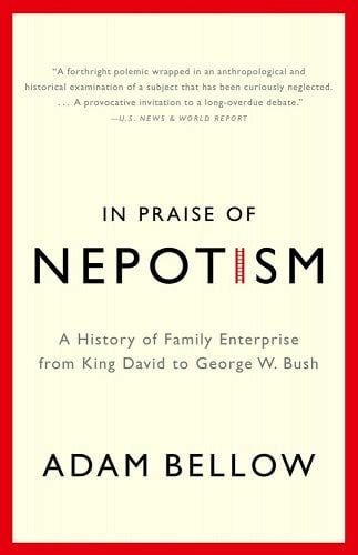 in praise of nepotism a history of family enterprise from king david to george w bush Epub