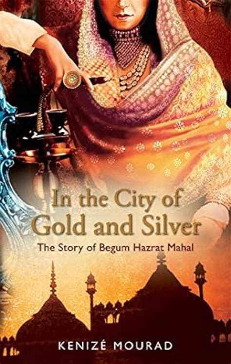 in the city of gold and silver the story of begum hazrat mahal PDF