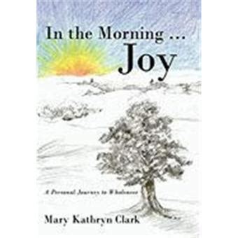 in the morning joy a personal journey to wholeness PDF