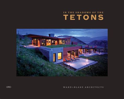 in the shadows of the tetons selected works of ward blake architecture PDF