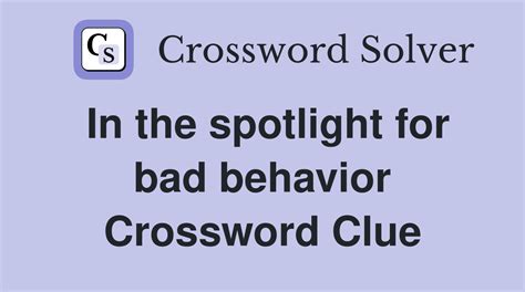 in the spotlight for bad behavior