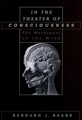 in the theater of consciousness the workspace of the mind Reader
