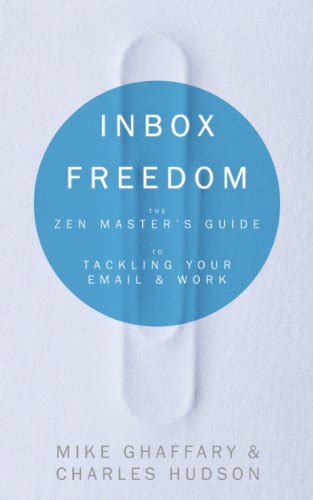 inbox freedom the zen masters guide to tackling your email and work Reader