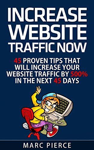 increase website traffic now 45 proven tips that will increase your website traffic Epub