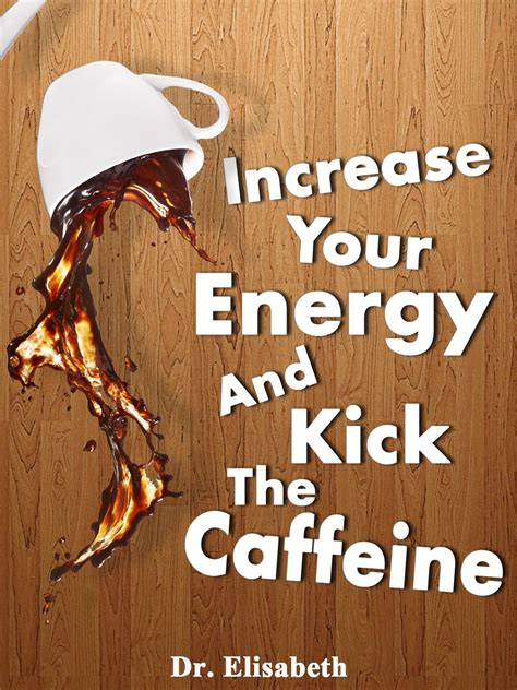 increase your energy and kick the caffeine natural energy boosters Epub