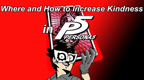 increasing kindness in persona 5