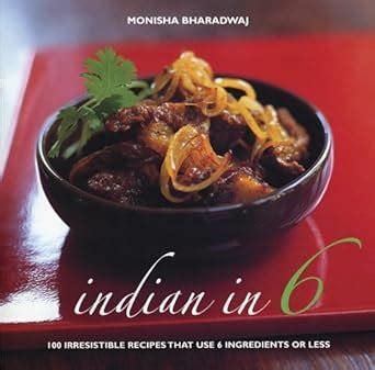 indian in 6 100 irresistible recipes that use 6 ingredients or less Reader