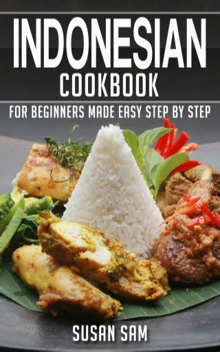 indonesian cooking for beginners indonesian cookbook simple recipes Kindle Editon