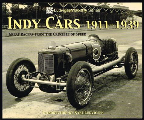 indy cars 1911 1939 great racers from the crucible of speed ludvigsen library Reader