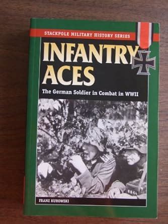 infantry aces the german soldier in combat in wwii stackpole military history series Kindle Editon