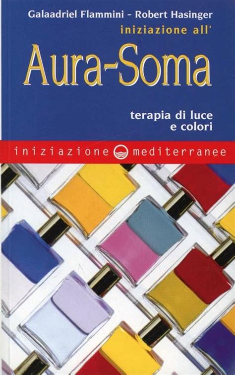 iniziazione all aura soma terapia di luce e colori iniziazione all aura soma terapia di luce e colori Kindle Editon