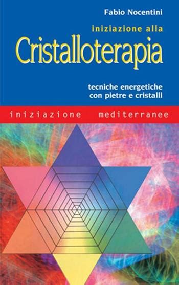 iniziazione alla cristalloterapia tecniche energetiche con pietre e cristalli iniziazione alla cristalloterapia tecniche energetiche con pietre e cristalli PDF