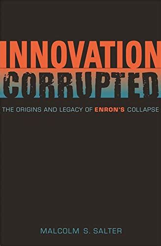 innovation corrupted the origins and legacy of enrons collapse Doc