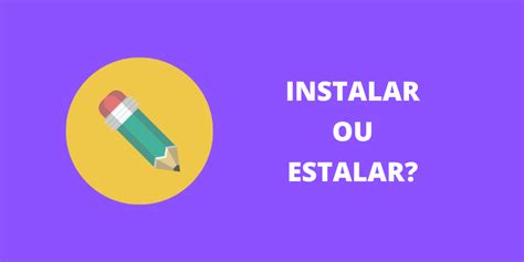 instalar ou estalar