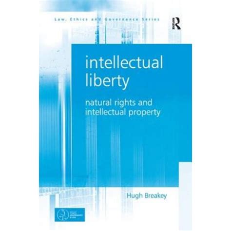 intellectual liberty natural rights and intellectual property law ethics and governance Reader