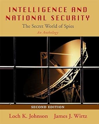 intelligence and national security the secret world of spies an anthology Reader