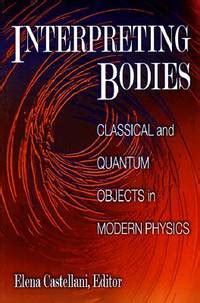 interpreting bodies classical and quantum objects in modern physics Doc