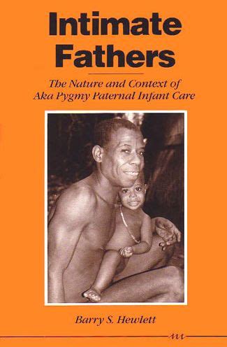 intimate fathers the nature and context of aka pygmy paternal infant care Reader