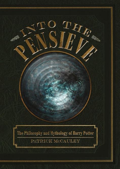 into the pensieve the philosophy and mythology of harry potter Kindle Editon