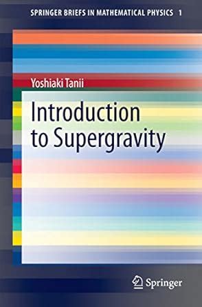 introduction to supergravity springerbriefs in mathematical physics Kindle Editon