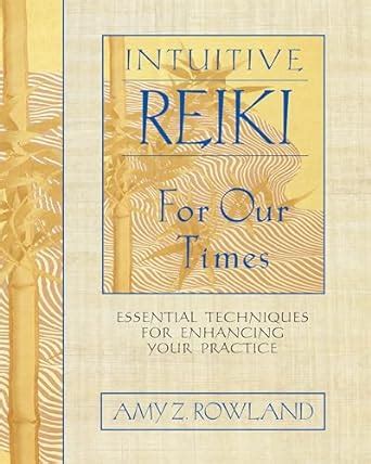 intuitive reiki for our times essential techniques for enhancing your practice Reader