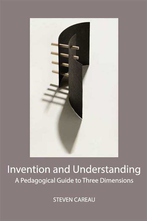 invention and understanding a pedagogical guide to three dimensions Reader