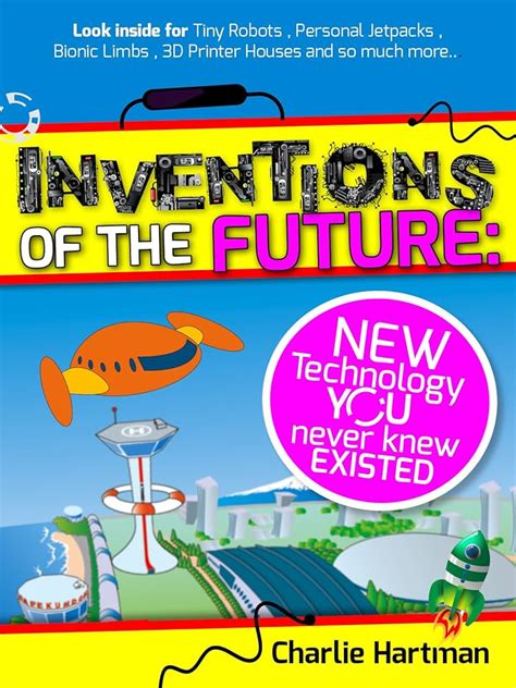 inventions of the future new technology you never knew existed Kindle Editon