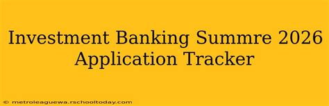 investment banking summre 2026 application tracker