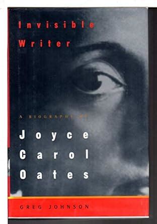 invisible writer a biography of joyce carol oates Reader