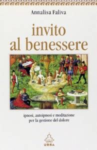 invito al benessere ipnosi autoipnosi e meditazione per la gestione del dolore invito al benessere ipnosi autoipnosi e meditazione per la gestione del dolore Reader