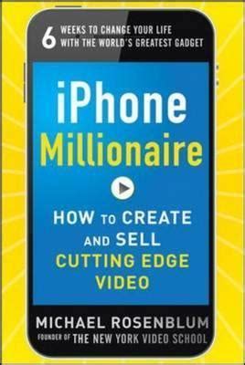 iphone millionaire how to create and sell cutting edge video Doc