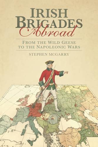 irish brigades abroad from the wild geese to the napoleonic wars PDF