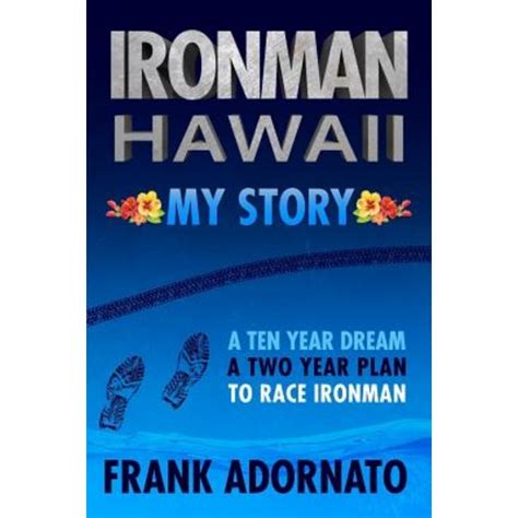 ironman hawaii my story a ten year dream a two year plan Doc