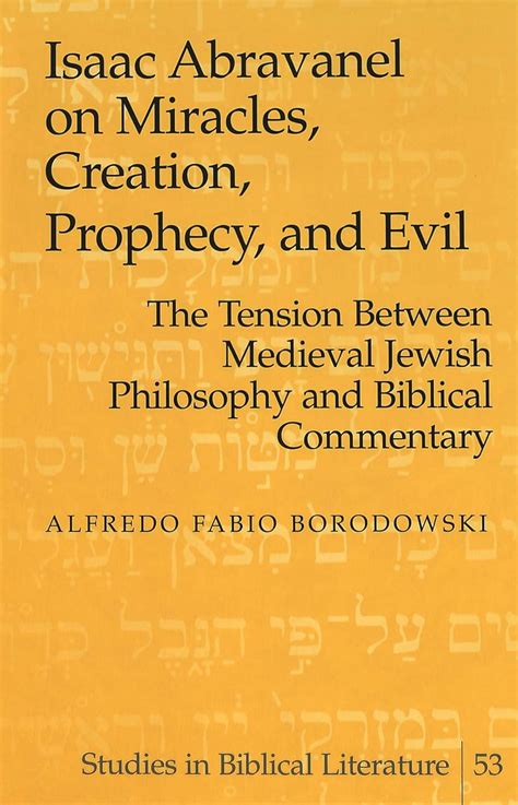 isaac abravanel on miracles creation prophecy and evil the tension between medieval jewish philosophy and Kindle Editon