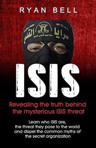 isis revealing the truth behind the mysterious isis threat learn who isis are the threat they pose to the world PDF