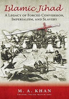 islamic jihad a legacy of forced conversion imperialism and slavery Kindle Editon