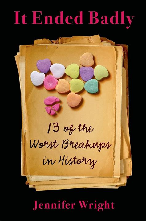 it ended badly thirteen of the worst breakups in history Reader