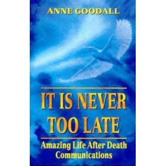 it is never too late amazing life after death communications Reader