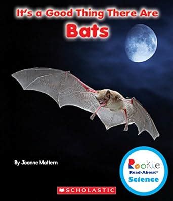 its a good thing there are bats rookie read about science Doc