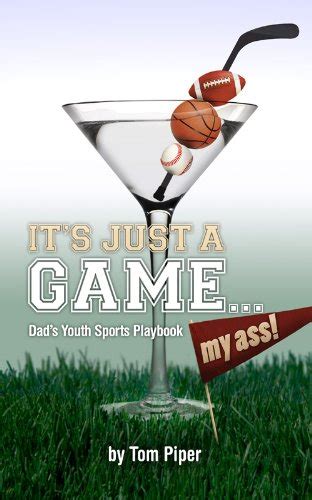 its just a game my ass dads youth sports playbook Kindle Editon