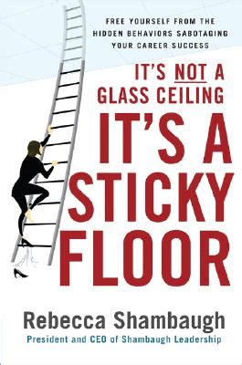 its not a glass ceiling its a sticky floor free yourself from the hidden behaviors sabotaging your career Epub