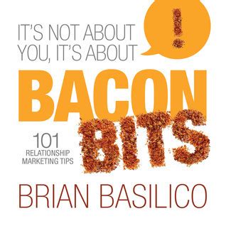 its not about you its about bacon bits 101 relationship marketing tips Kindle Editon