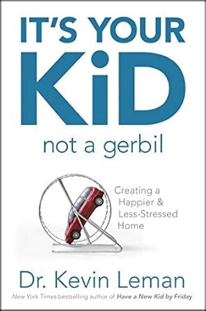 its your kid not a gerbil creating a happier and less stressed home PDF