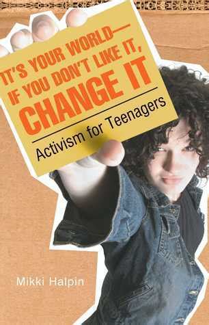 its your world if you dont like it change it activism for teenagers PDF