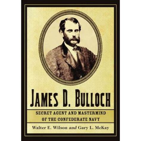 james d bulloch secret agent and mastermind of the confederate navy Kindle Editon